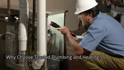 Why Choose Trusted Plumbing and Heating? Why Choose Trusted Plumbing and Heating?