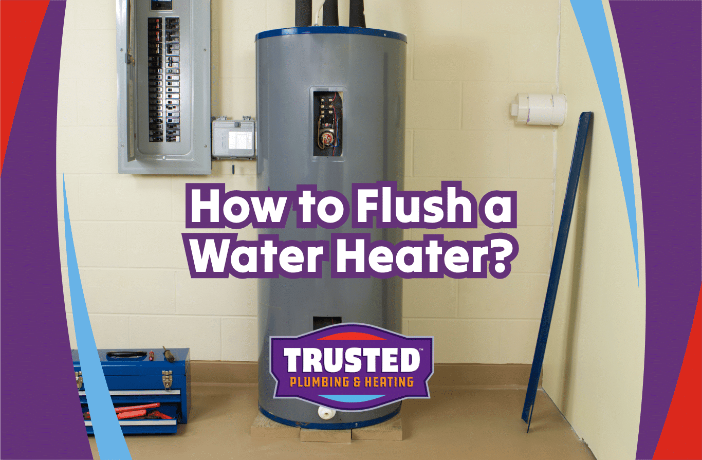 How to Flush Water Heater? - Trusted Plumbing & Heating