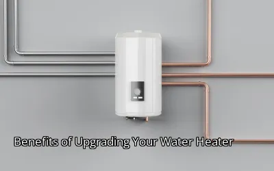 Benefits of Upgrading Your Water Heater Benefits of Upgrading Your Water Heater