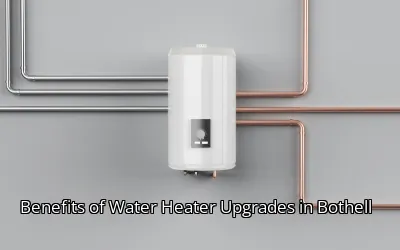 Benefits of Water Heater Upgrades in Bothell Benefits of Water Heater Upgrades in Bothell