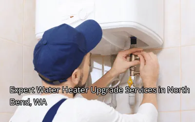 Expert Water Heater Upgrade Services in North Bend, WA Expert Water Heater Upgrade Services in North Bend, WA
