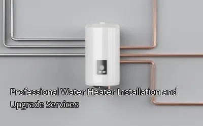 Professional Water Heater Installation and Upgrade Services Professional Water Heater Installation and Upgrade Services