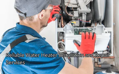 Reliable Water Heater Installation and Repair Services Reliable Water Heater Installation and Repair Services