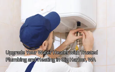 Upgrade Your Water Heater with Trusted Plumbing and Heating in Gig Harbor, WA Upgrade Your Water Heater with Trusted Plumbing and Heating in Gig Harbor, WA