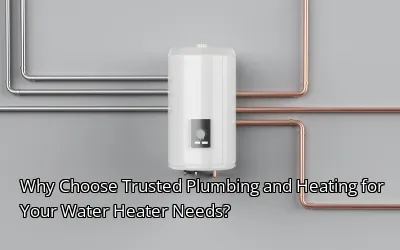 Why Choose Trusted Plumbing and Heating for Your Water Heater Needs? Why Choose Trusted Plumbing and Heating for Your Water Heater Needs?