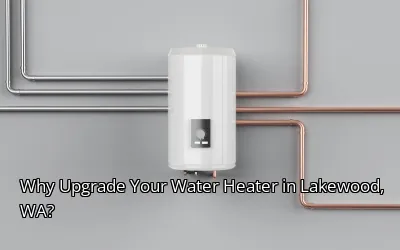 Why Upgrade Your Water Heater in Lakewood, WA?