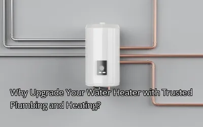 Why Upgrade Your Water Heater with Trusted Plumbing and Heating?