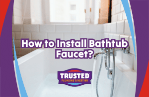 How to Install Bathtub Faucet?