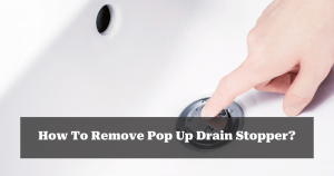 How To Remove Pop Up Drain Stopper
