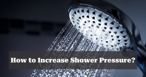 How to Increase Shower Pressure