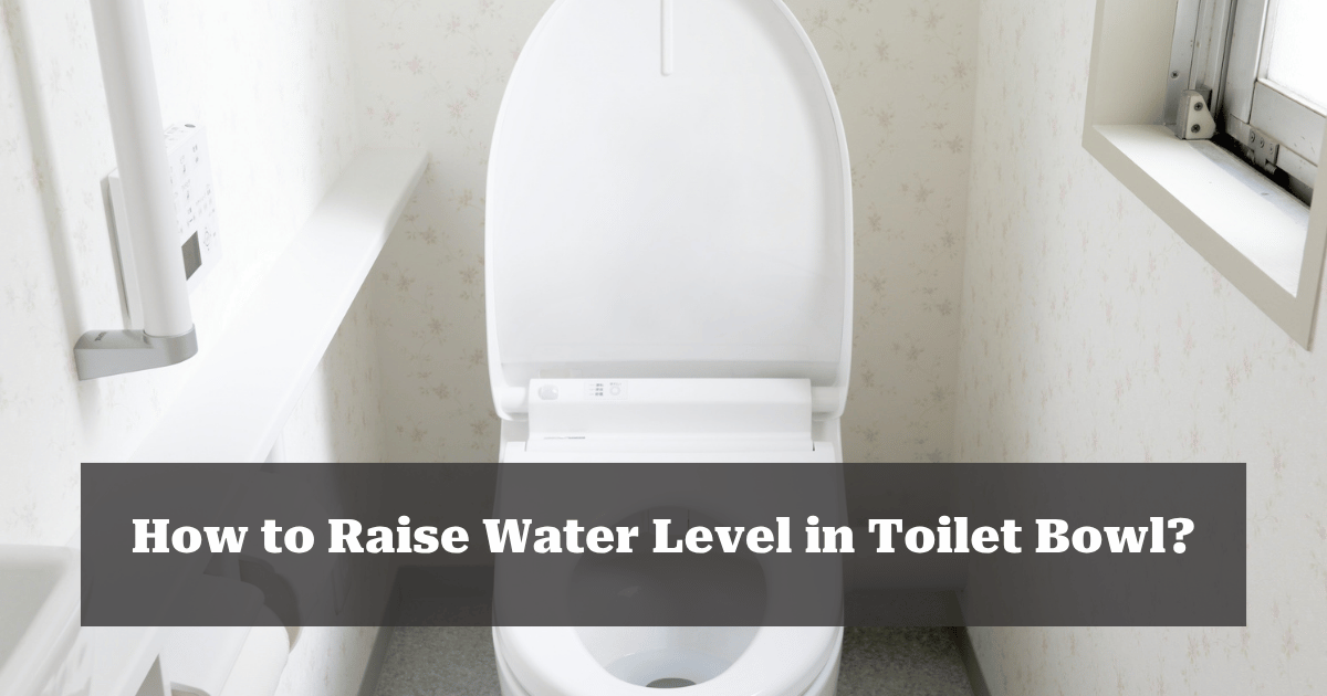 How to Raise Water Level in Toilet Bowl?