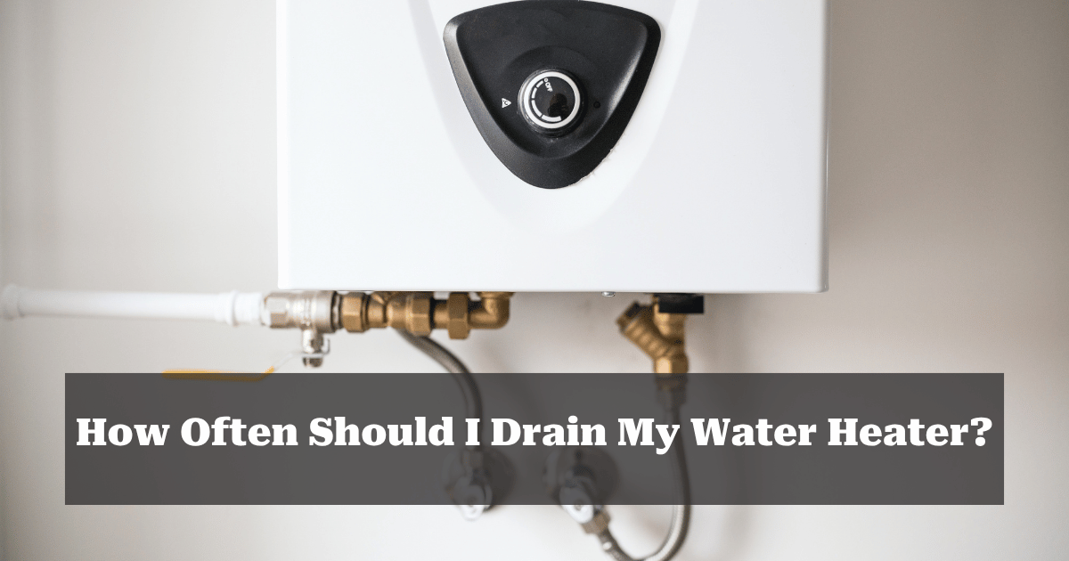 how often should i drain my water heater